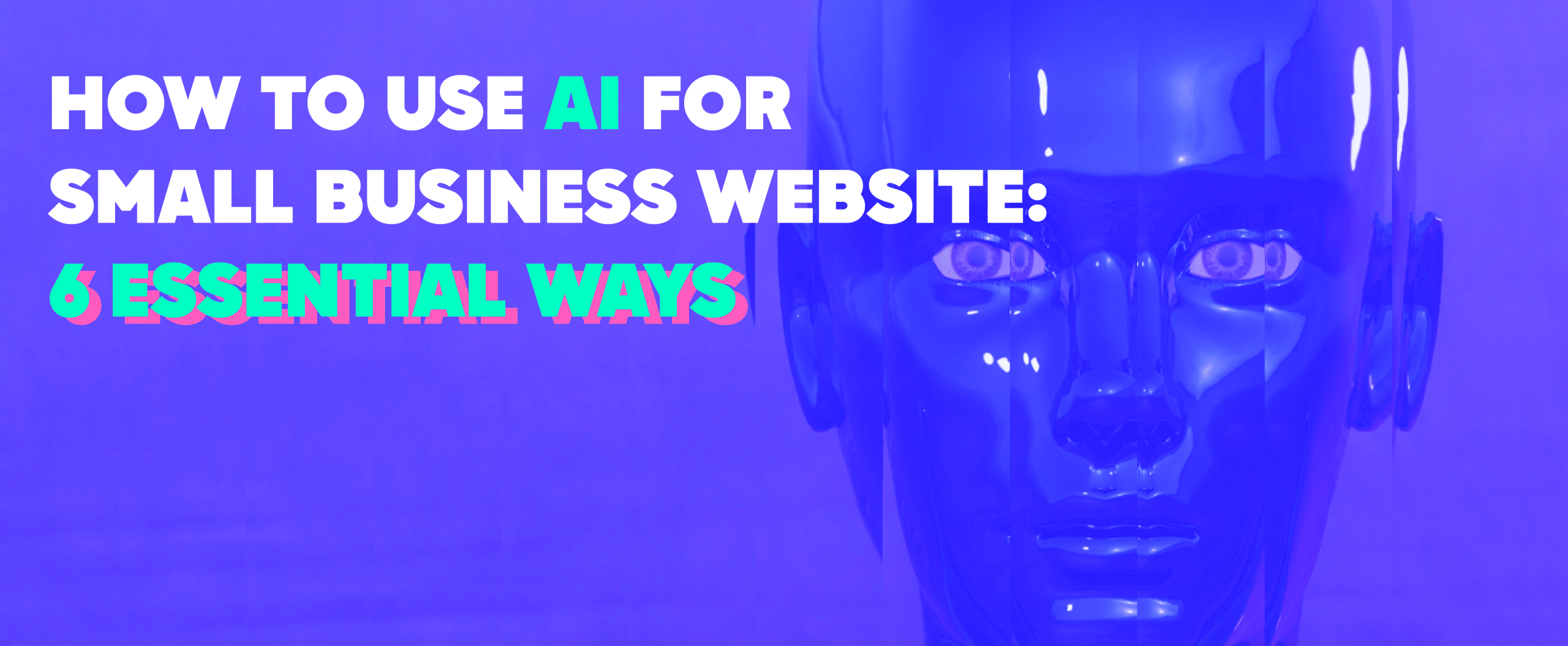 How to Use AI for Small Business Website: 6 Essential Ways